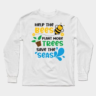 save the bees, plant the trees, clean the seas Long Sleeve T-Shirt